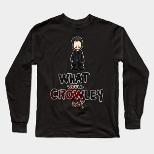 What would Crowley do Long Sleeve T-Shirt